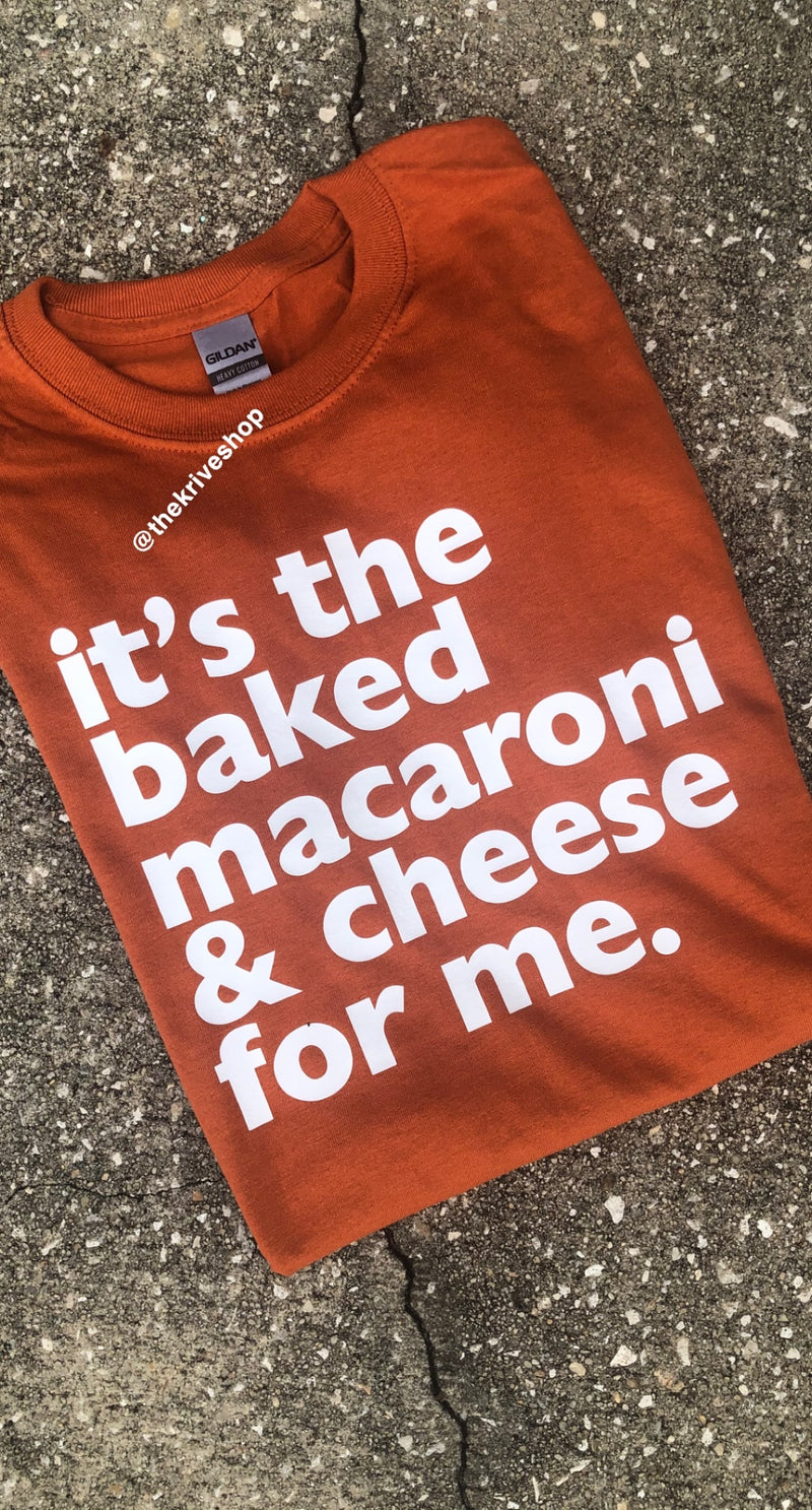 It's the Baked Macaroni & Cheese For Me - Unisex Shirt